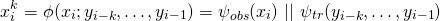 \[x_{i}^{k} =\phi(x_i; y_{i-k}, \dots, y_{i-1})=\psi_{obs}(x_i)\ ||\ \psi_{tr}({y_{i-k}, \dots, y_{i-1})}\]