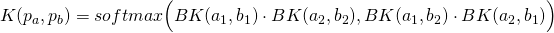 K( p_a, p_b ) = softmax \Big ( BK(a_1,b_1) \cdot BK(a_2, b_2), BK(a_1,b_2) \cdot BK(a_2,b_1) \Big )