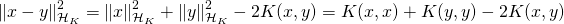 \left\lVert x-y \right\rVert_{\mathcal{H}_K} ^2 = \left\lVert x \right\rVert_{\mathcal{H}_K} ^2 + \left\lVert y \right\rVert_{\mathcal{H}_K} ^2 - 2K(x,y) = K(x,x) + K(y,y) - 2K(x,y)