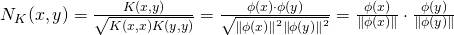 N_{K}(x,y) = \frac{K(x,y)}{\sqrt{K(x,x)K(y,y)}} = \frac{\phi(x)\cdot \phi(y)}{\sqrt{ \left \| \phi(x) \right \|^2 \left \| \phi(y) \right \|^2}} =  \frac{\phi(x)}{\left \| \phi(x) \right \|} \cdot \frac{\phi(y)}{\left \| \phi(y) \right \|}